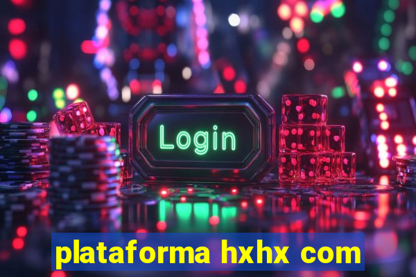 plataforma hxhx com